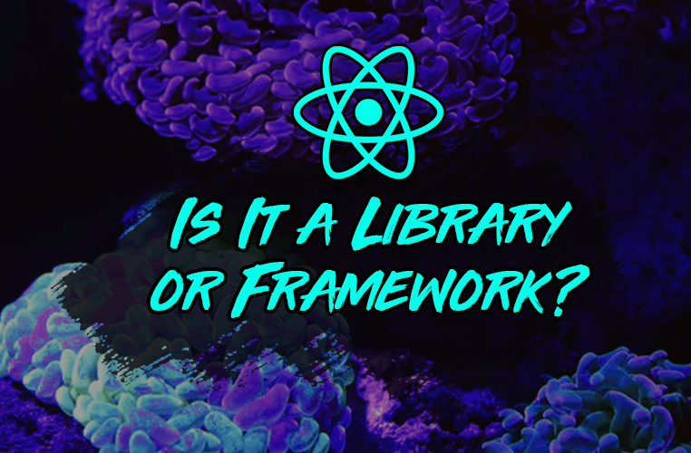 is-react-a-library-or-framework